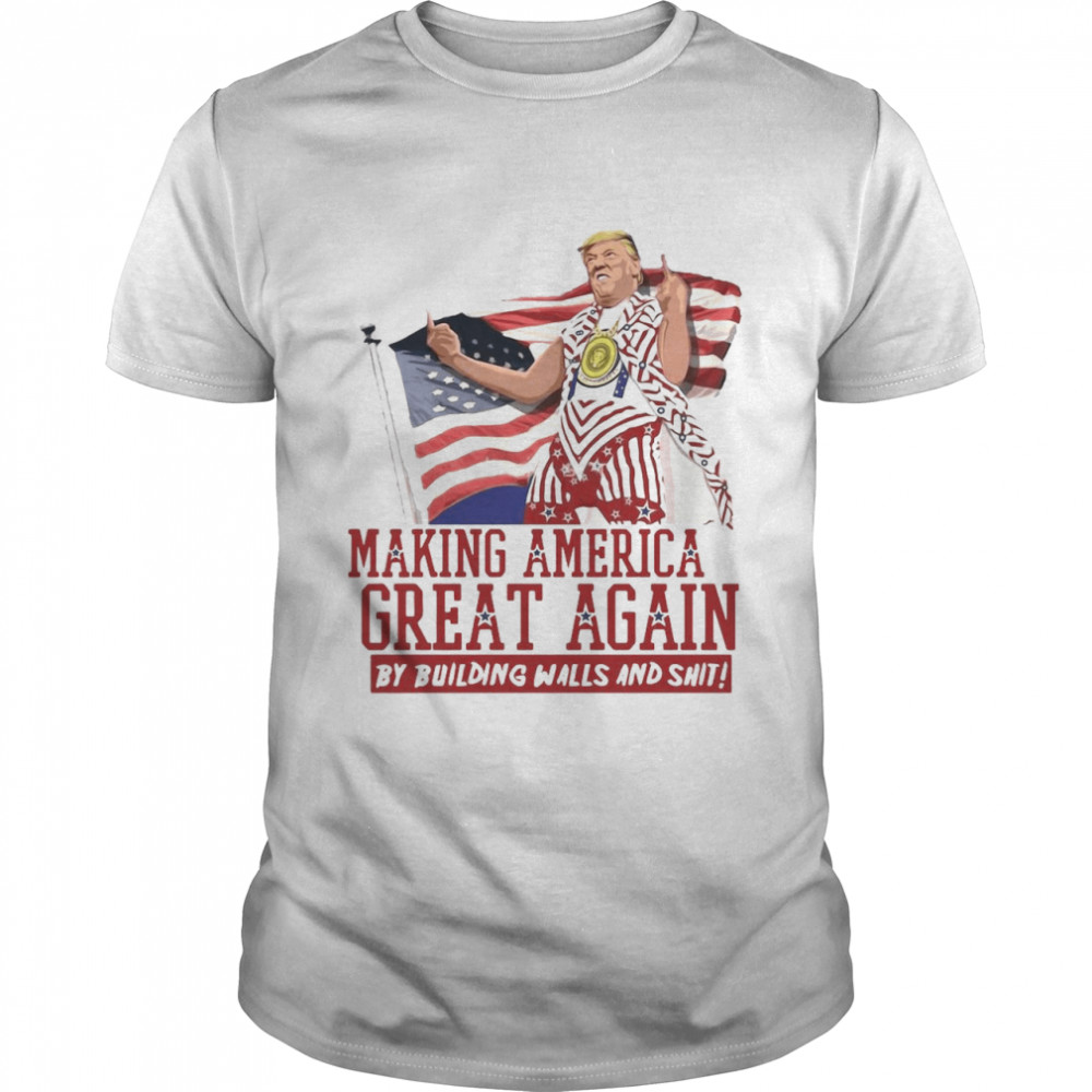 Making America Great Again Donald Trump By Building Walls And Shit  Classic Men's T-shirt