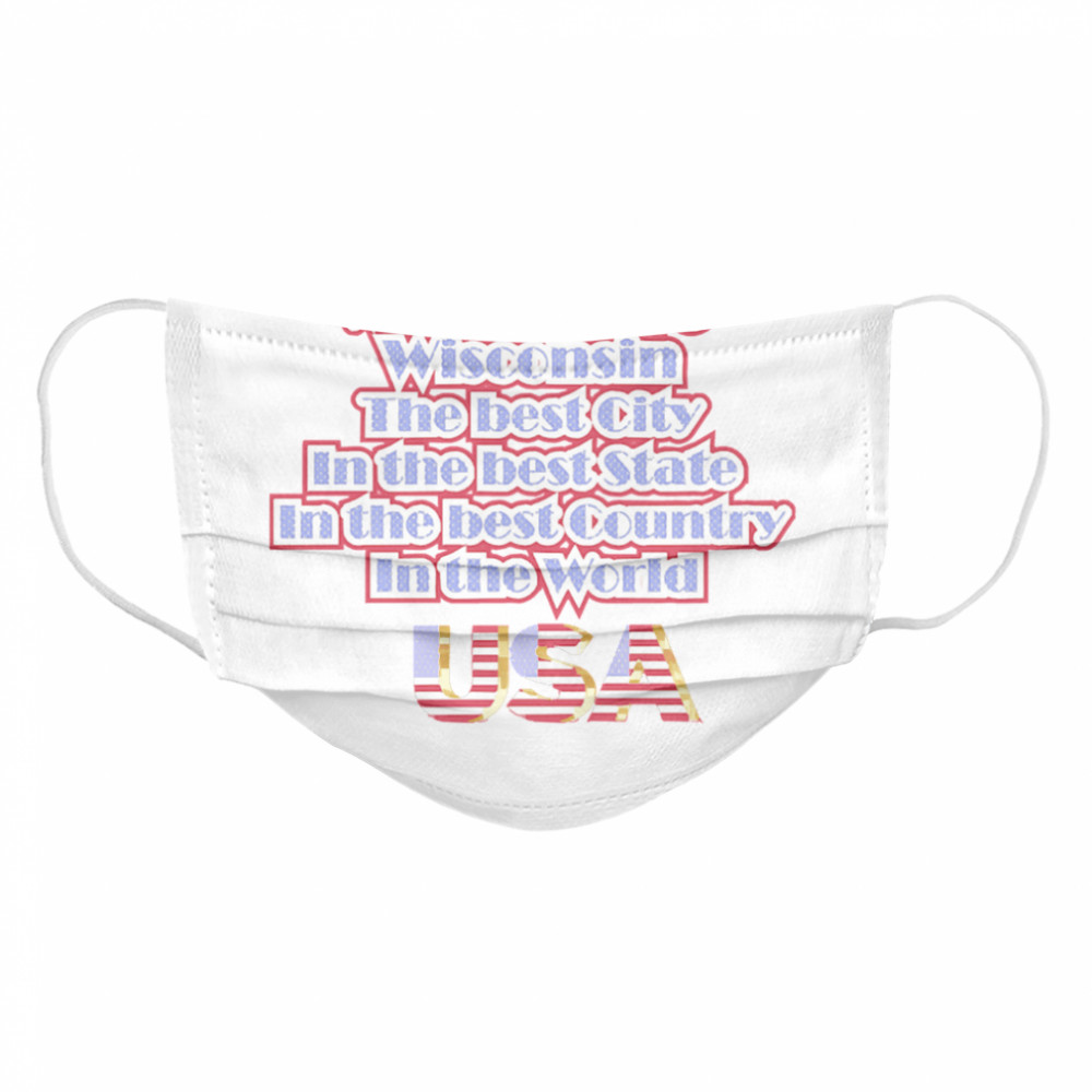 Milwaukee Washington The Best City In The Best State In The Best Country In THe World USA  Cloth Face Mask