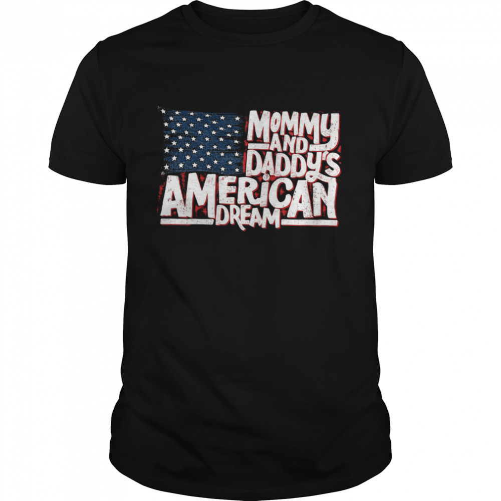 Mommy and daddys American dream shirt