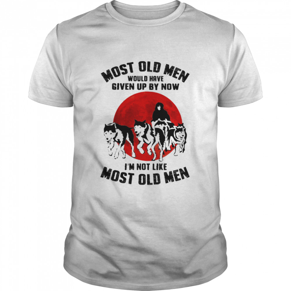 Most Old Men Would Have Given Up By Now I’m Not Like Most Old Man Dog The Moon shirt