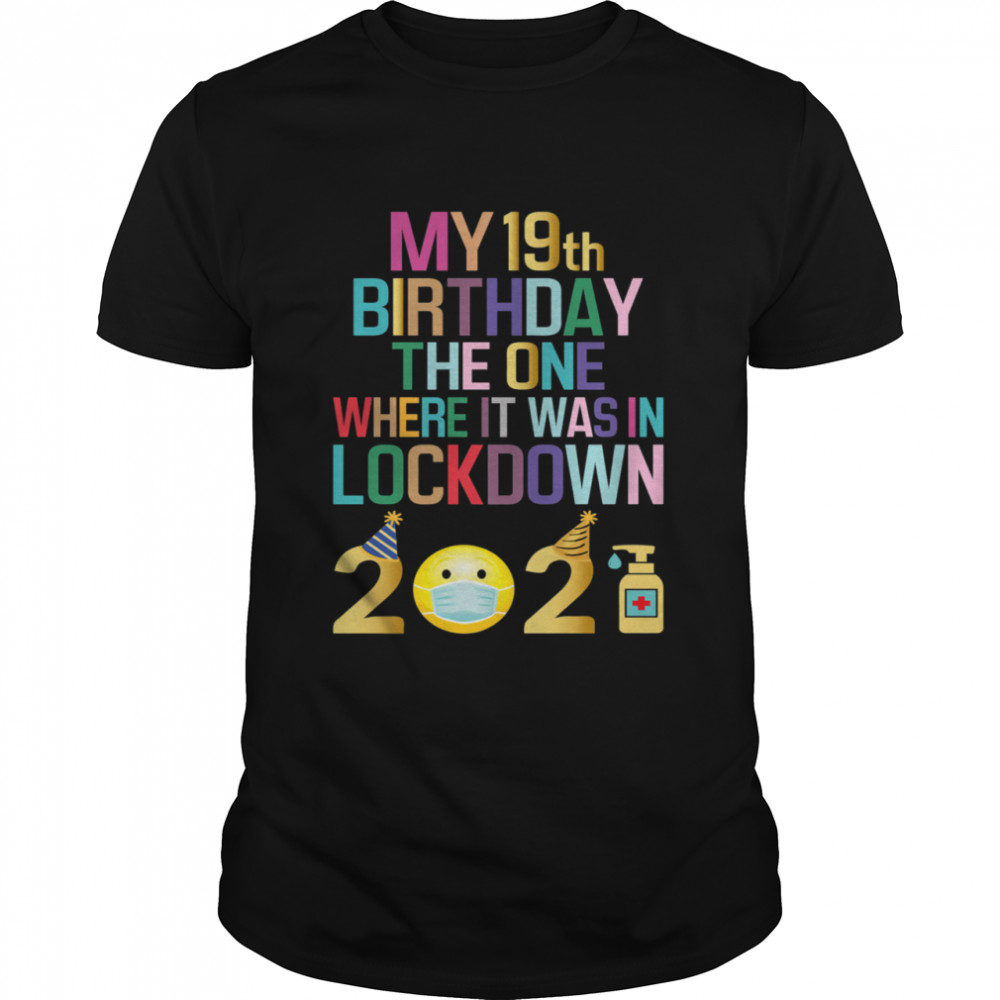 My 19th Birthday The One Where It Was In Lockdown 2021 shirt