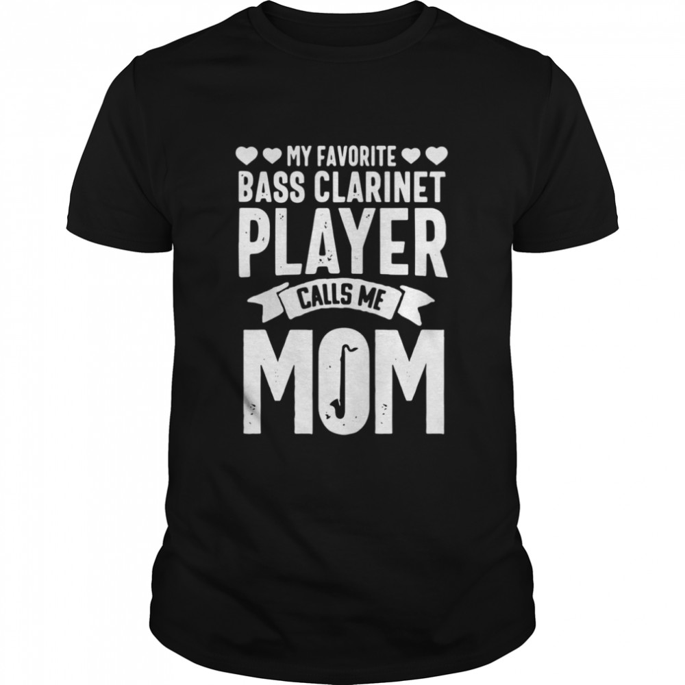 My Favorite Bass Clarinet Player Calls Me Mom shirt