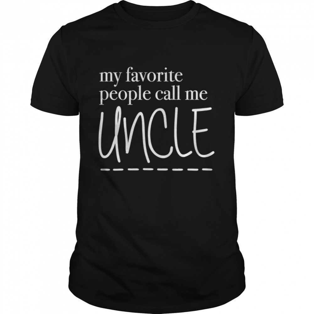 My Favorite People Call Me Uncle Fun Family shirt