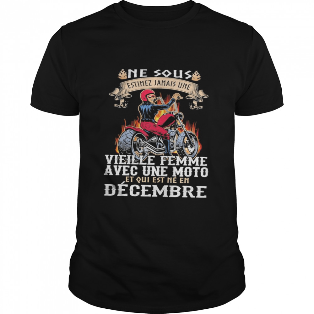 Ne Sous Vieille Femme Avec Une Moto Et Qui Est Ne En Decembre shirt