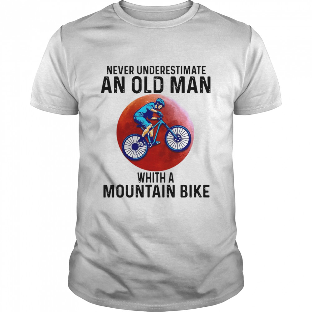 Never Underestimate An Old Man Whith A Mountain Bike shirt