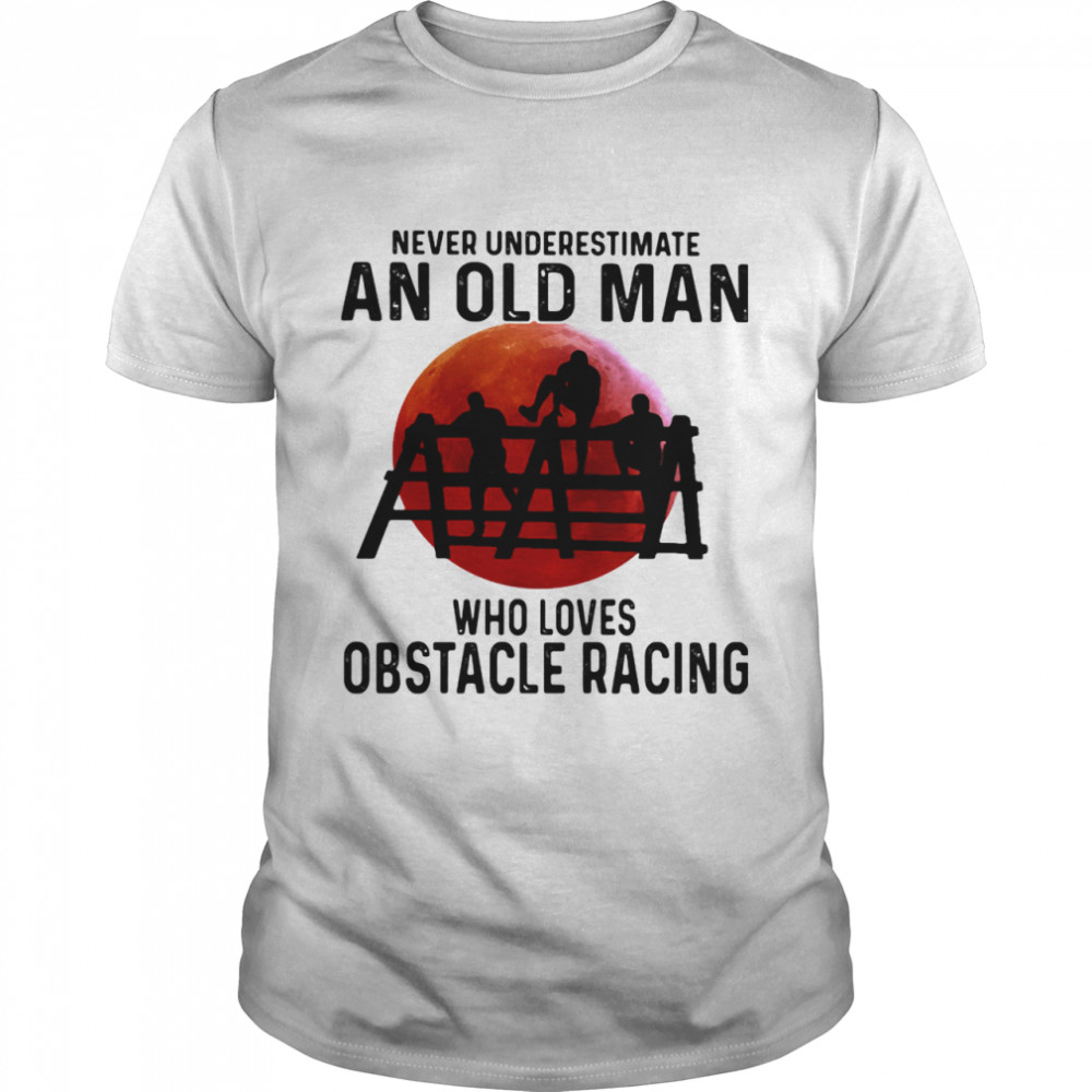 Never Underestimate An Old Man Who Loves Obstacle Racing The Moon shirt