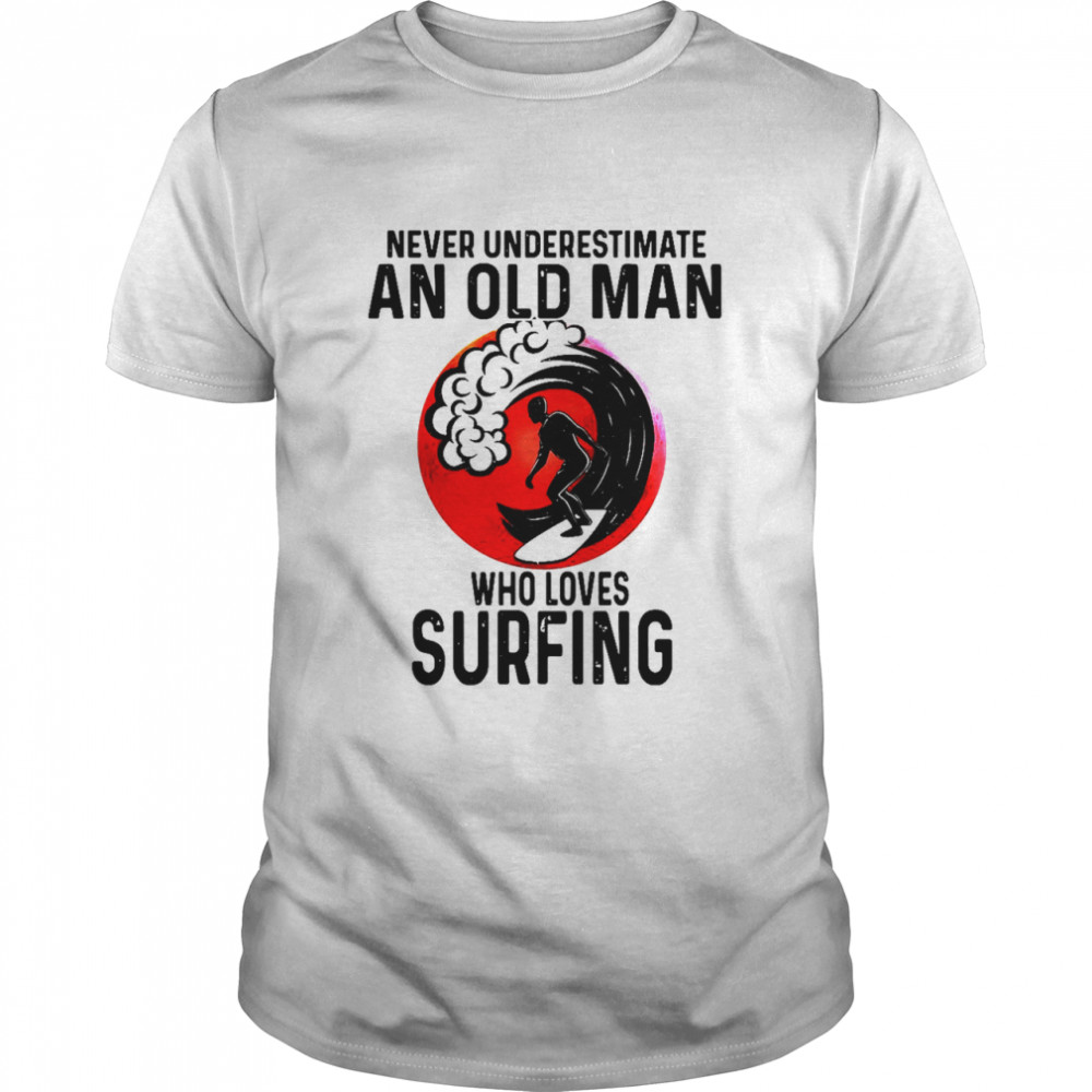 Never Underestimate An Old Man Who Loves Surfing Vintage shirt