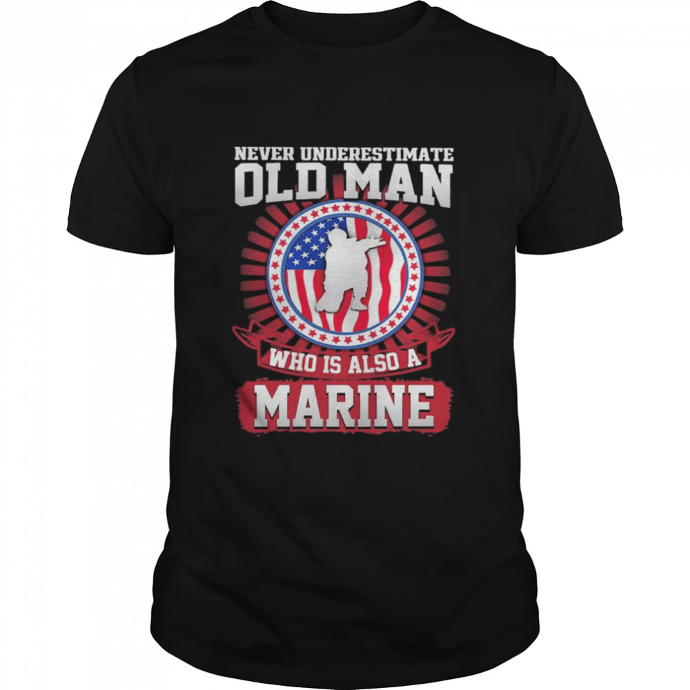 Never Underestimate Old Man Who Is Also A Marine Us Flag shirt