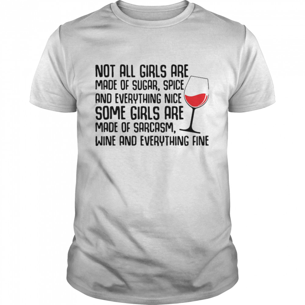 Not All Girls Are Made Of Sugar Spice And Everything Nice Wine shirt