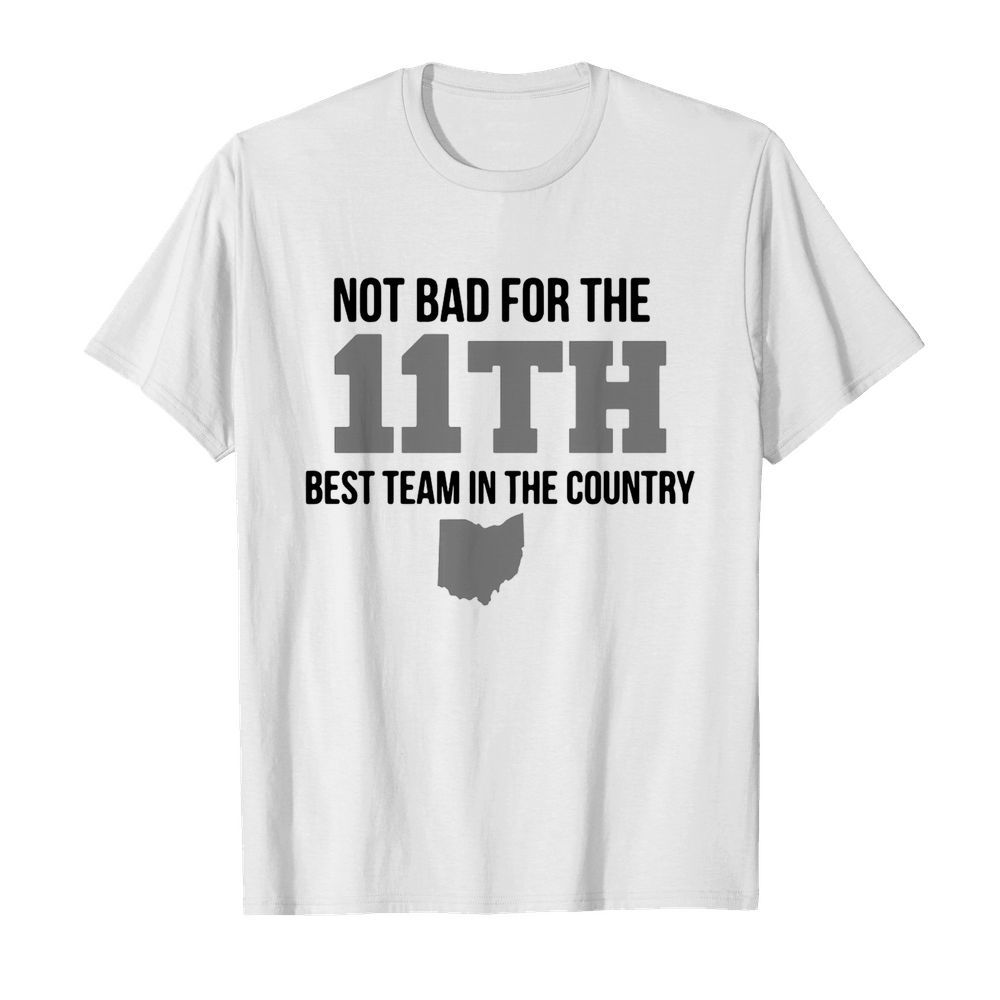 Not Bad For The 11th Best Team In The Country shirt