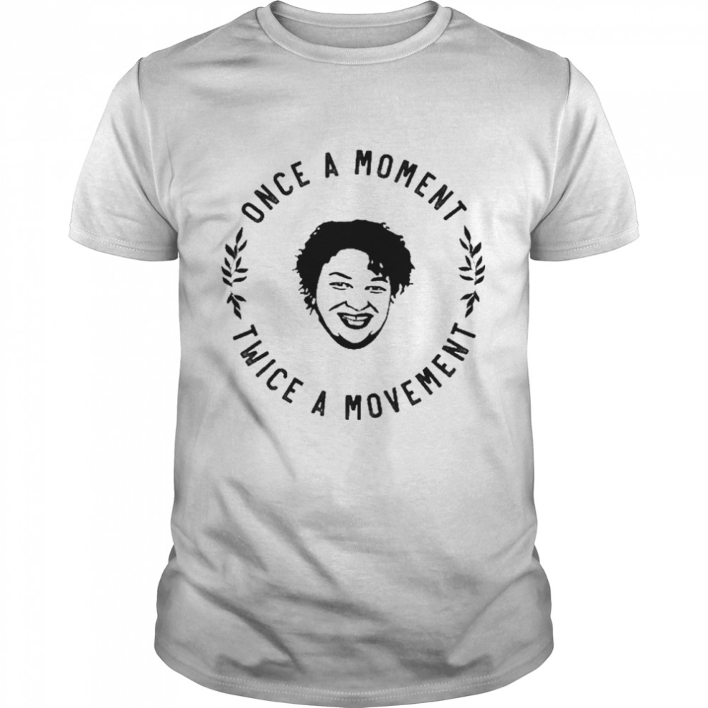 Once a moment twice a movement shirt