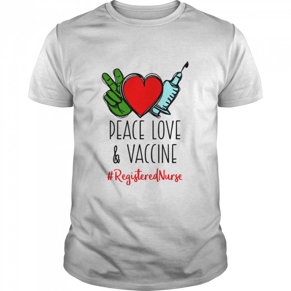 Peace Love and Vaccine Registered Nurse shirt