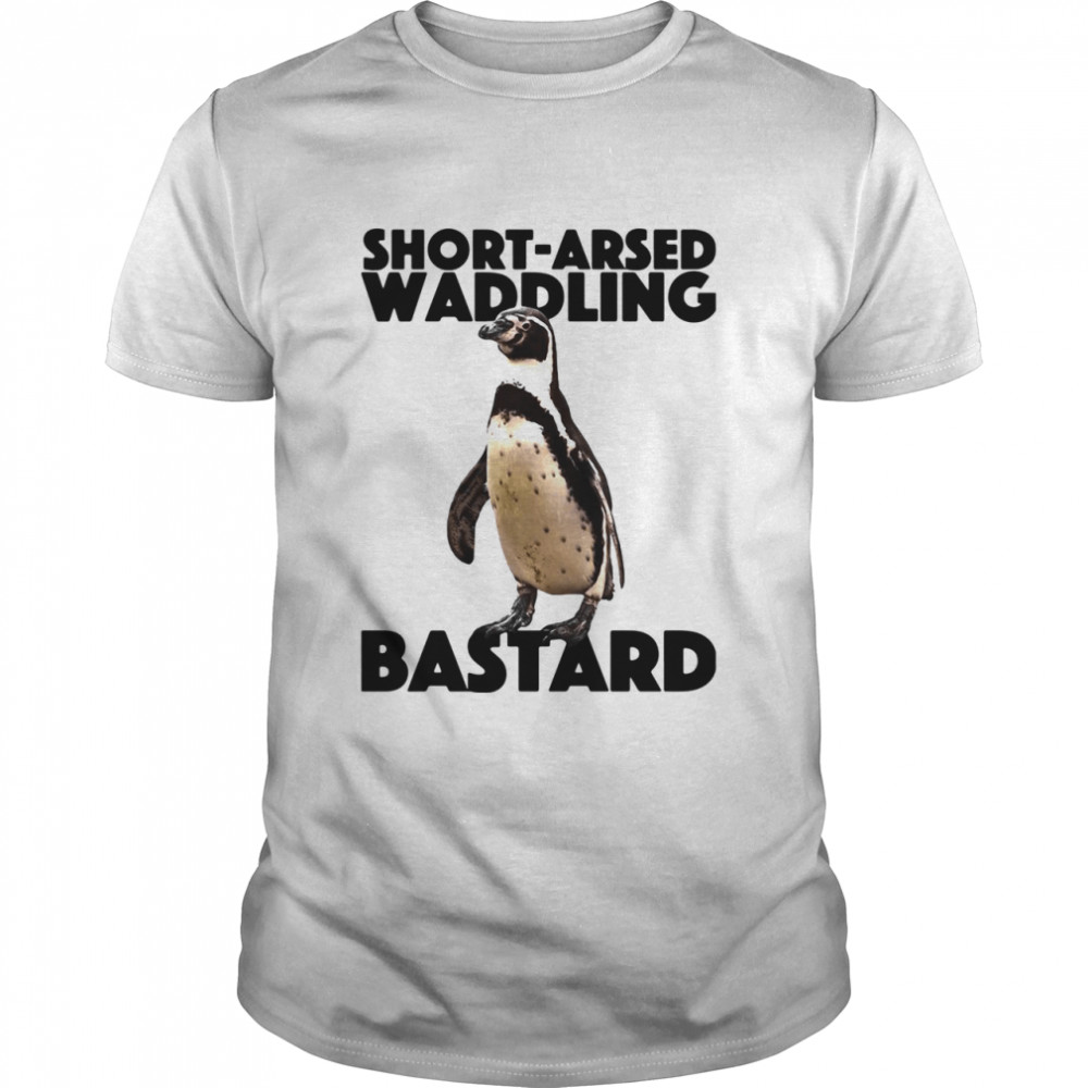 Penguin Short Arsed Waddling Bastard shirt