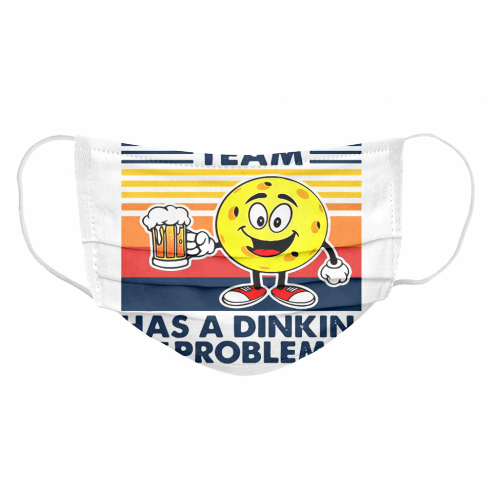 Pickleball My Drinking Team Has A Dinking Problem Vintage  Cloth Face Mask