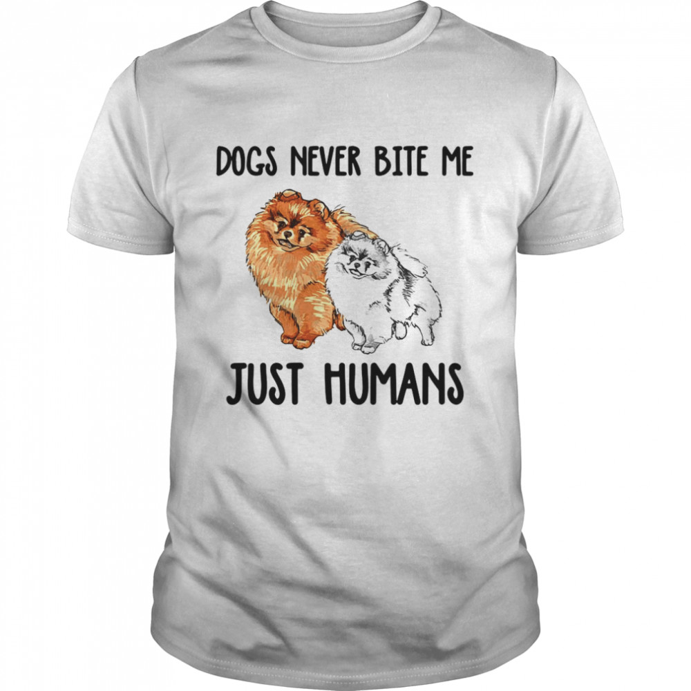 Pomeranian Meme Dogs Never Bite Me Just Humans shirt