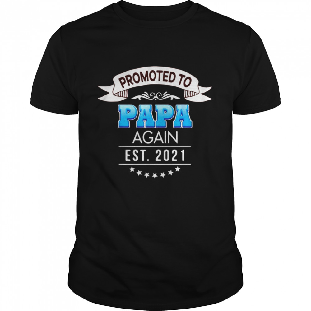 Promoted to papa again est 2021 shirt