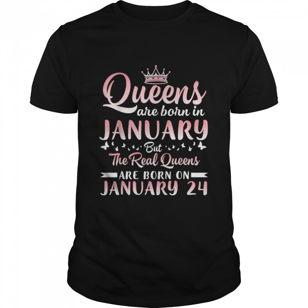 Queens Are Born In January But The Real Queens Are Born On January 24 Birthday  Classic Men's T-shirt