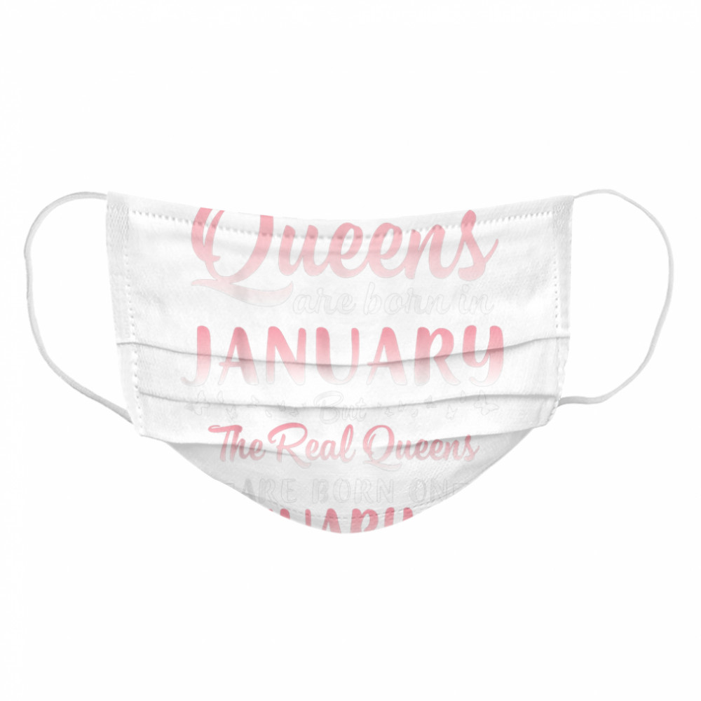 Queens Are Born In January But The Real Queens Are Born On January 24 Birthday  Cloth Face Mask