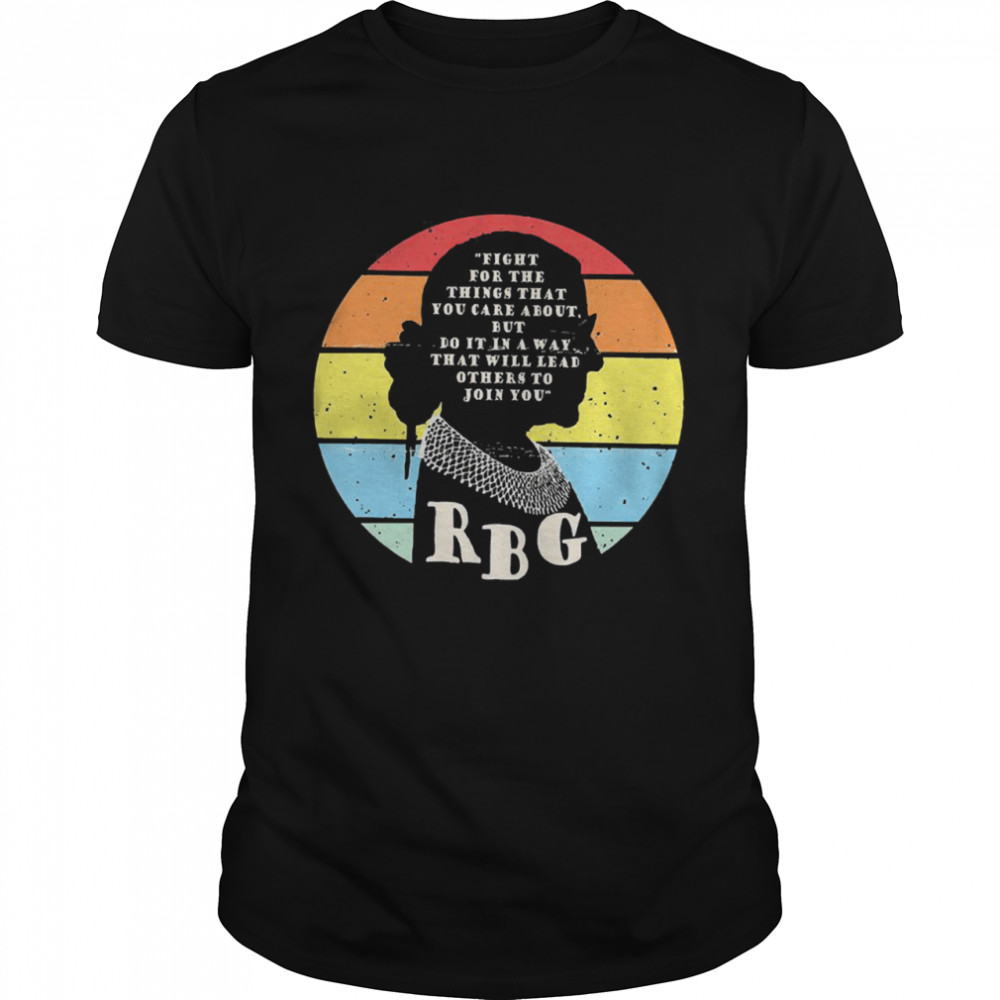 Rbg Ruth Bader Ginsburg fight for the thing that you care about but do it in a way vintage shirt