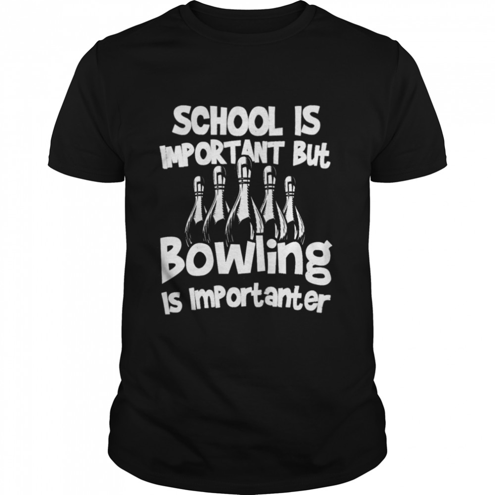 School Is Important But Bowling Bowling shirt