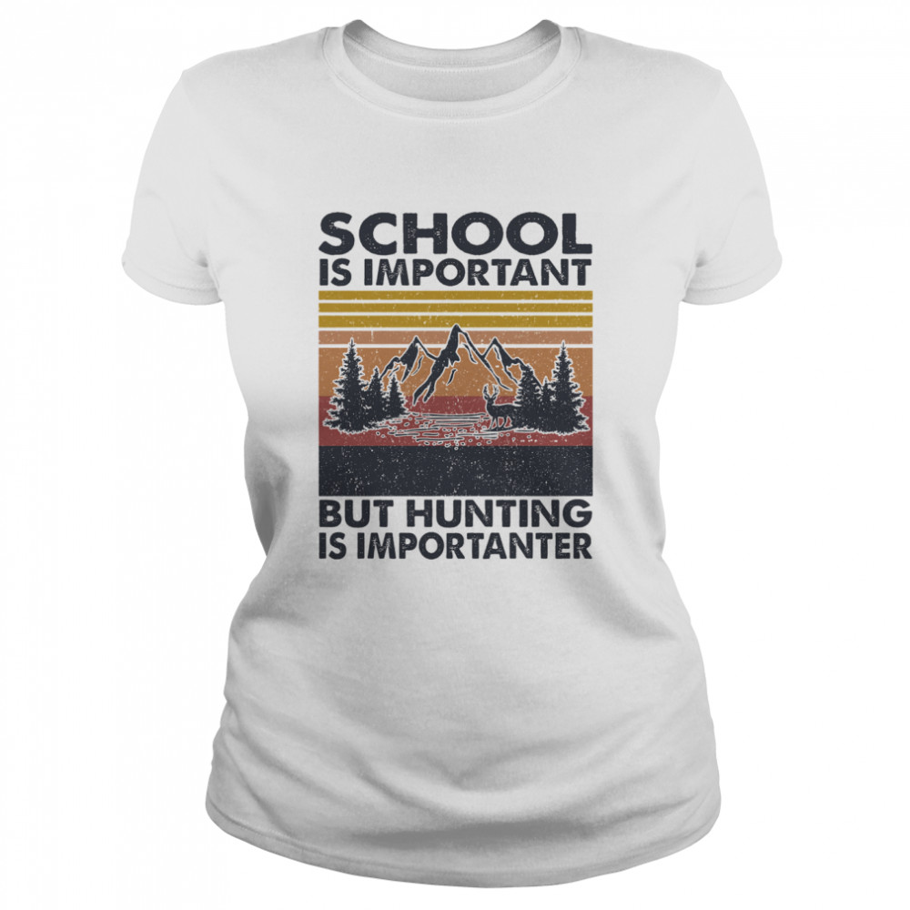 School is important but Hunting is importanter vintage  Classic Women's T-shirt