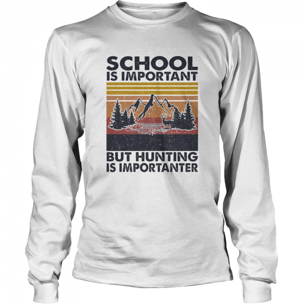 School is important but Hunting is importanter vintage  Long Sleeved T-shirt