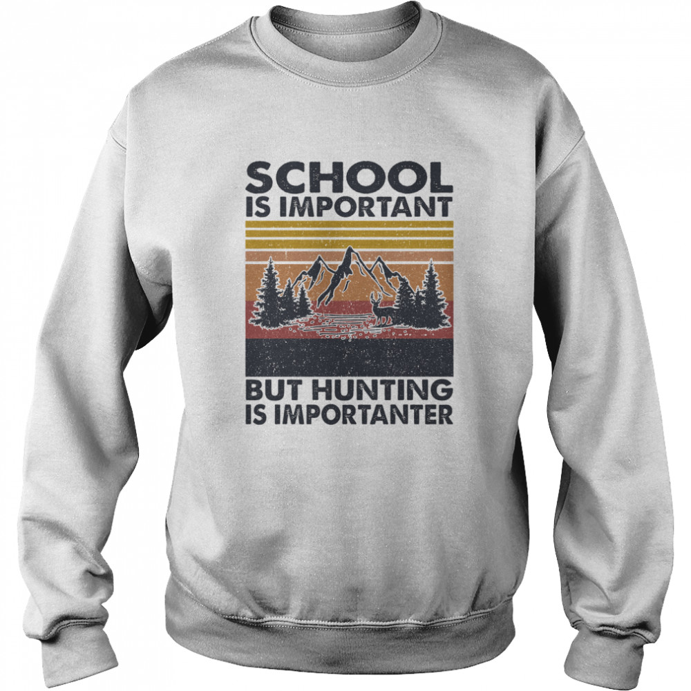 School is important but Hunting is importanter vintage  Unisex Sweatshirt