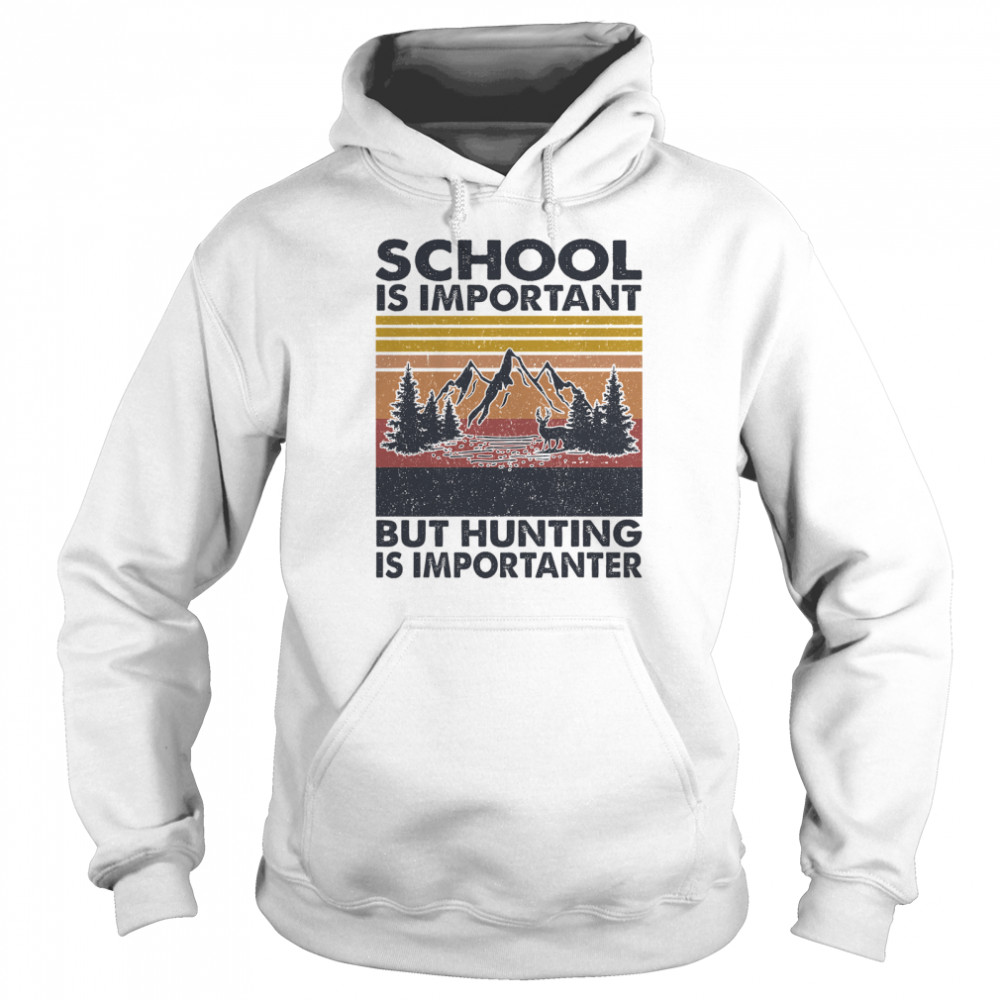 School is important but Hunting is importanter vintage  Unisex Hoodie