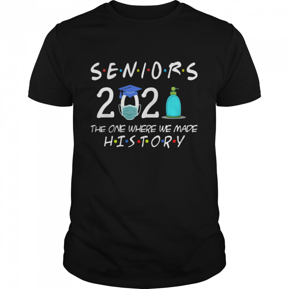 Seniors 2021 the one where we made history shirt