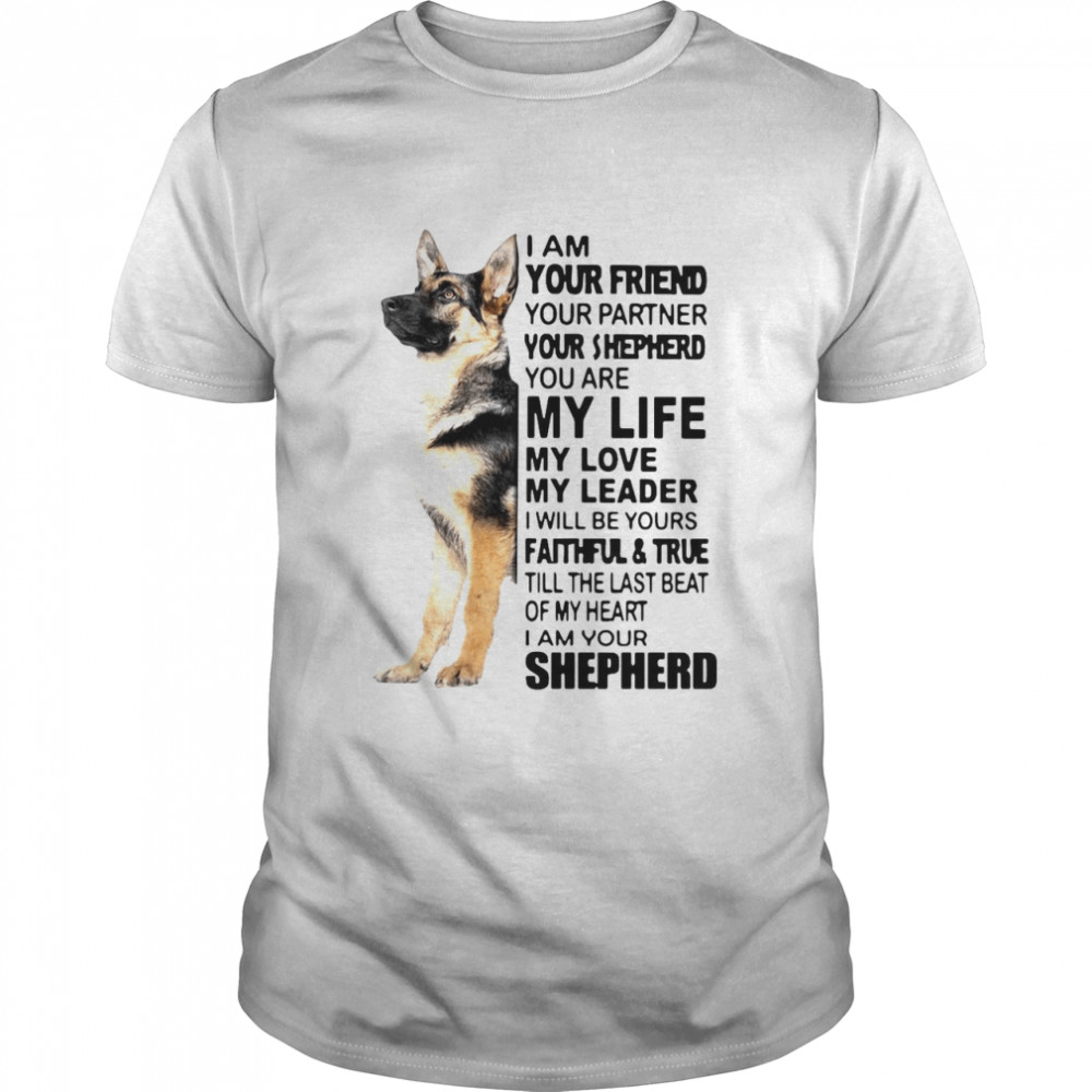 Shepherd I Am Your Friend Your Partner You’re Shepherd shirt