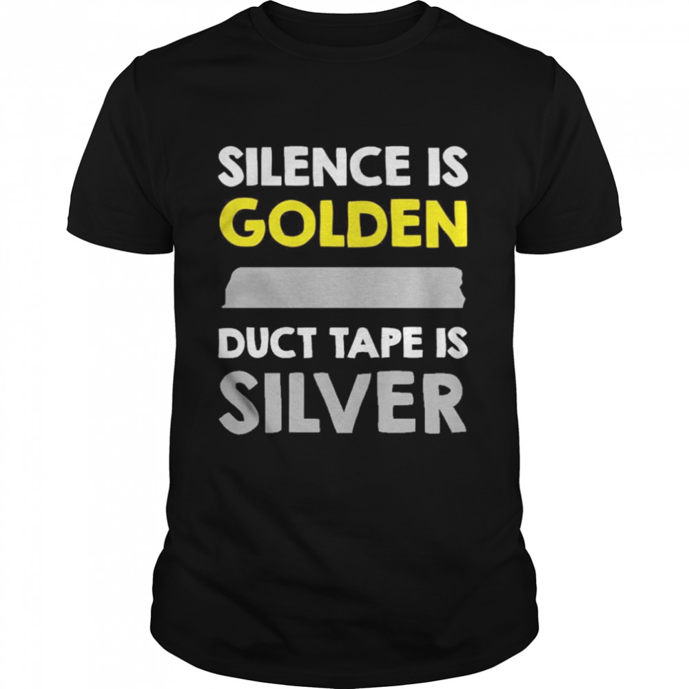 Silence Is Golden Duct Tape Is Silver  Classic Men's T-shirt