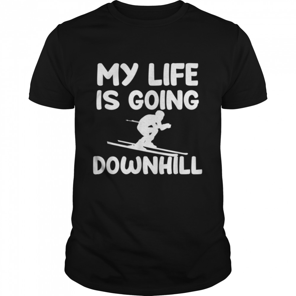 Skiing Ski Skier My Life Is Going Downhill shirt