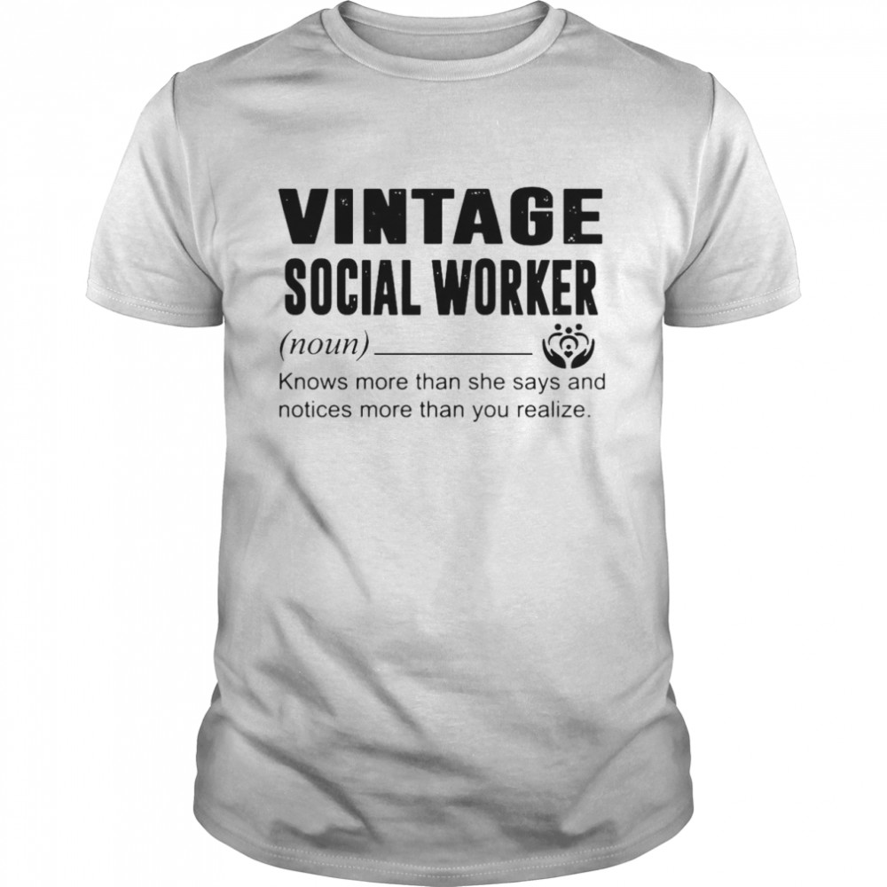 Social Worker Knows More Than She Says And Notices More Than You Realize shirt