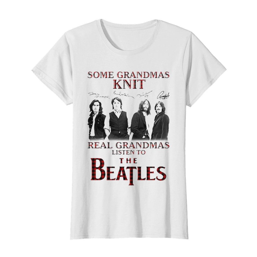 Some Grandmas Knit Signature Real Grandmas Listen To The Beatles  Classic Women's T-shirt