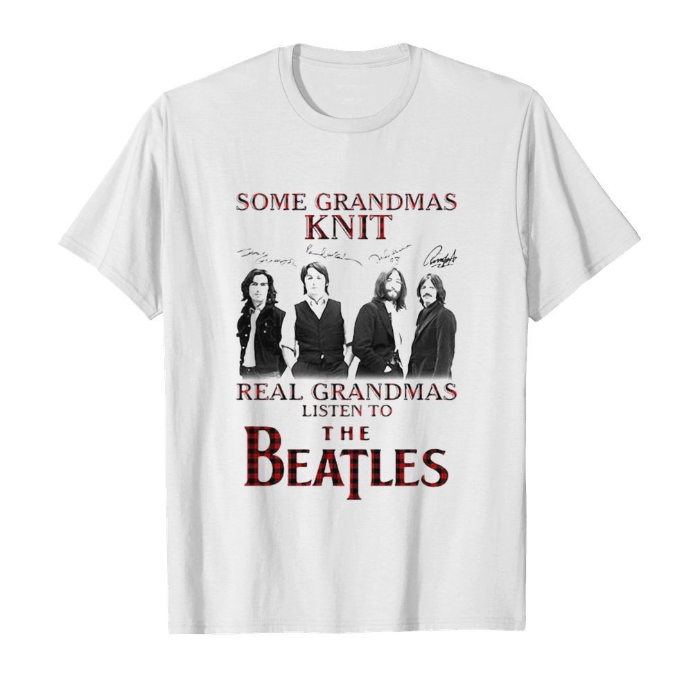 Some Grandmas Knit Signature Real Grandmas Listen To The Beatles  Classic Men's T-shirt