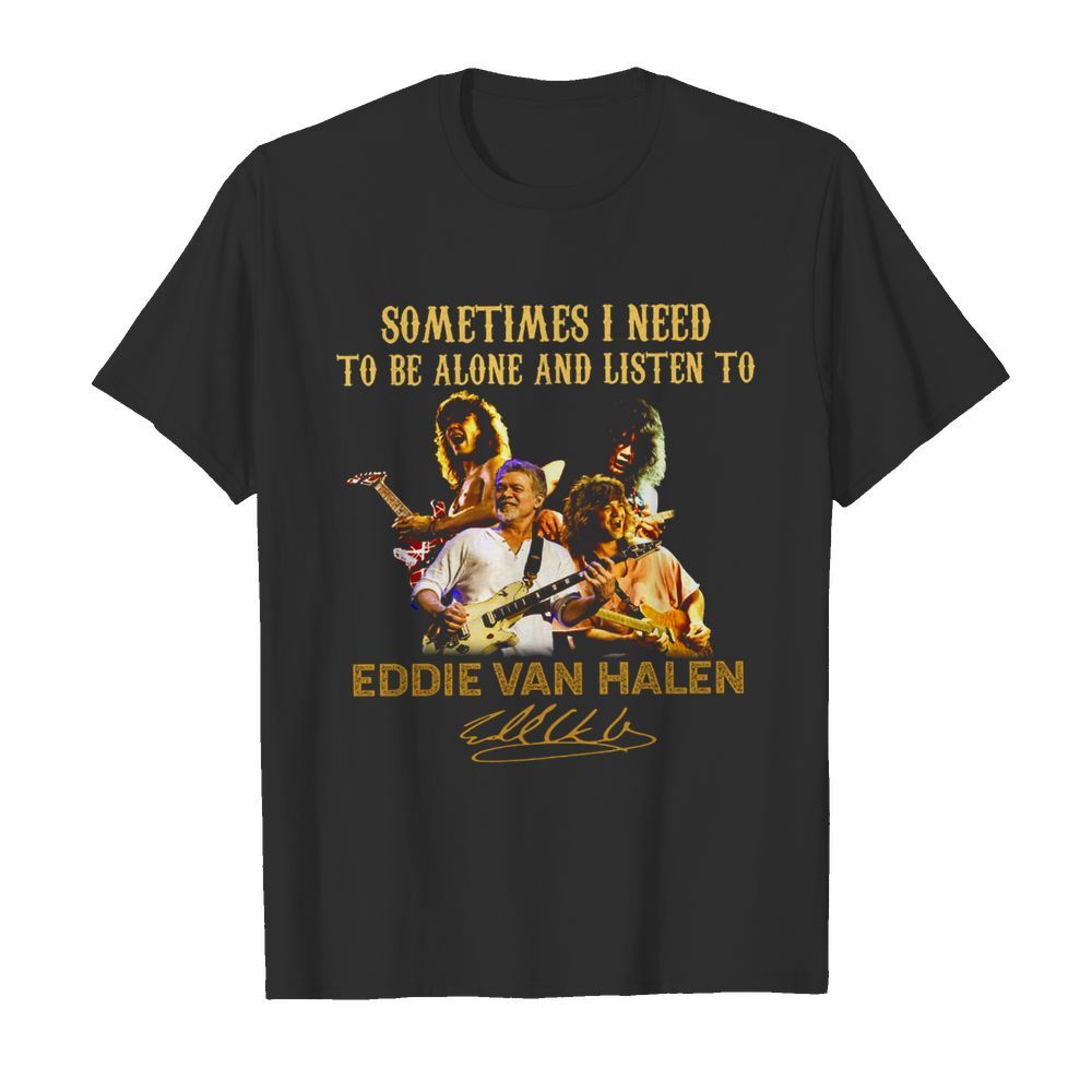 Sometime I need to be alone and listen to Eddie Van Halen signature shirt