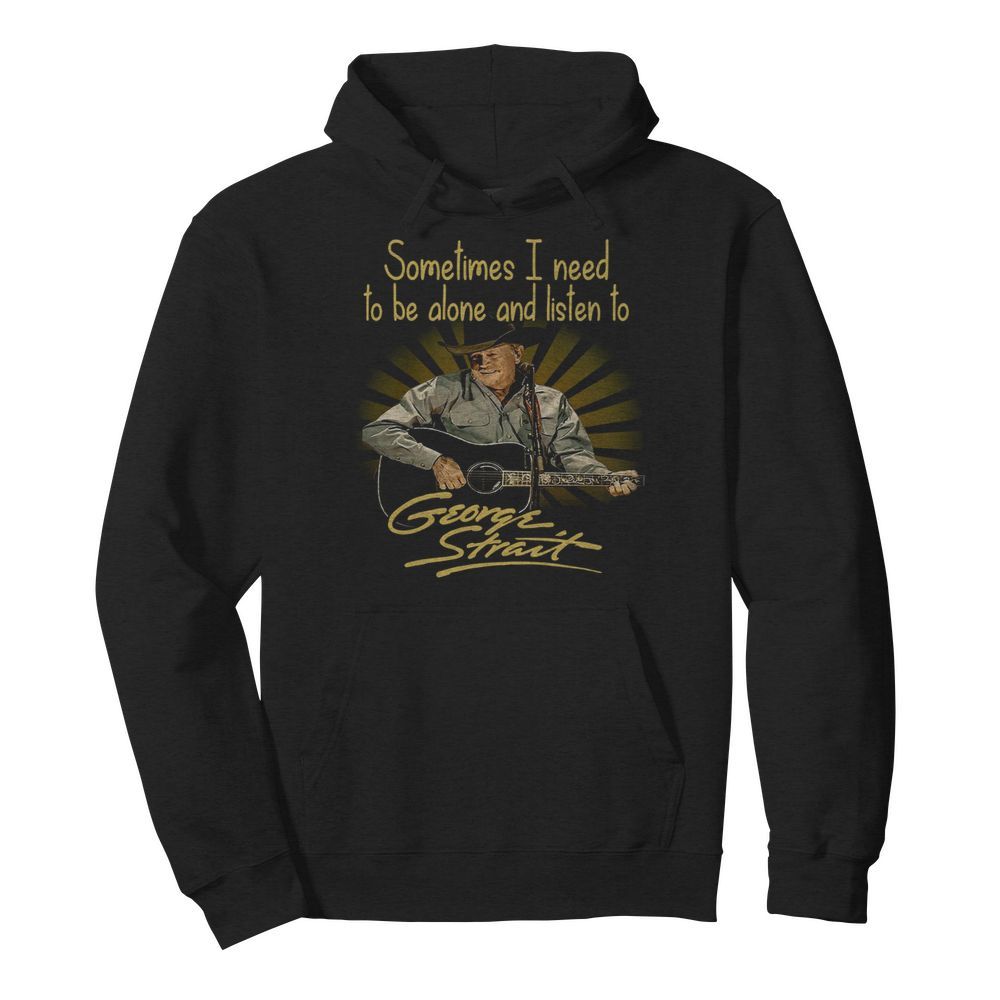 Sometimes I Need To Be Alone And Listen To George Strait Guitar  Unisex Hoodie