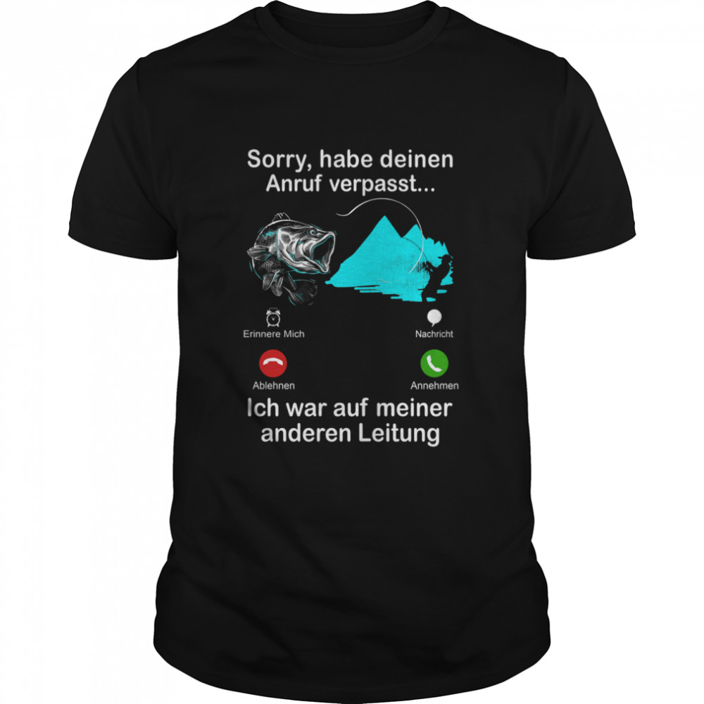 Sorry Habe Deinen Anruf Verpasst Ich War Auf Meiner Anderen Leitung shirt