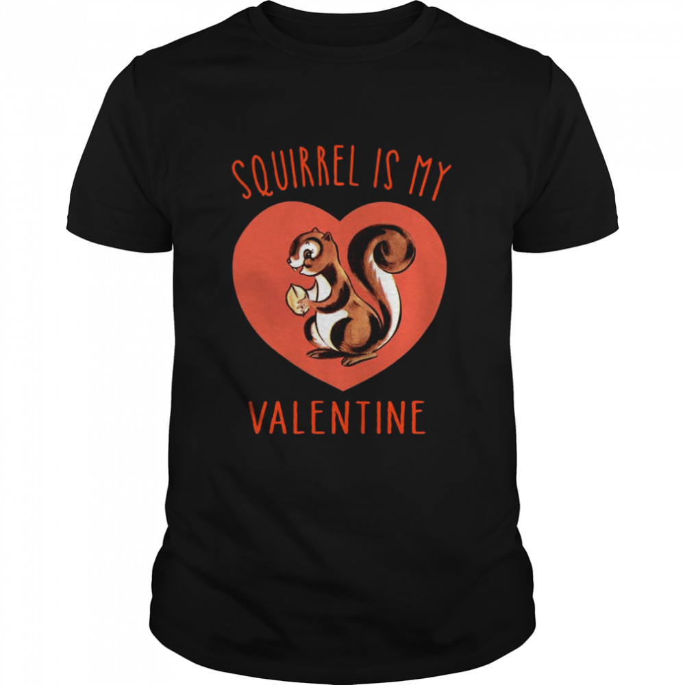 Squirrel Is My Valentine Heart 2021 tshirt