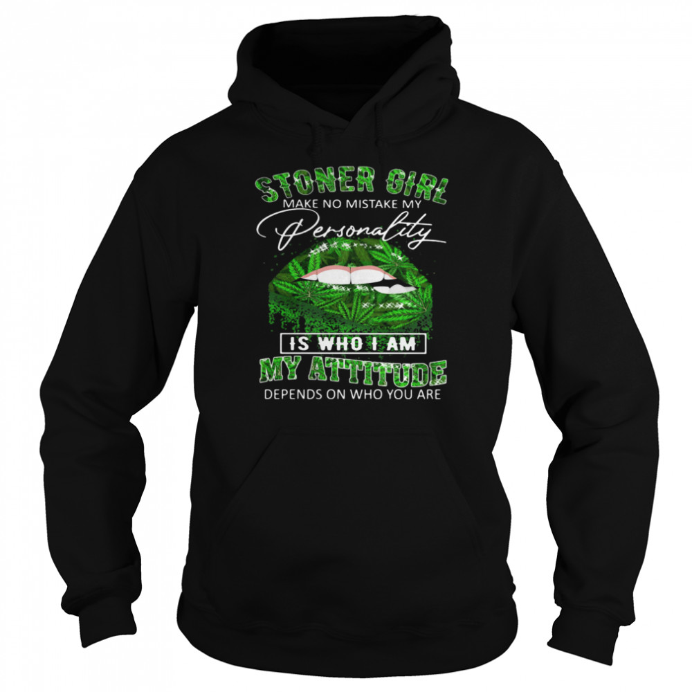 Stoner Girl Make No Mistake My Personality Is Who I Am My Attitude Depends On Who You Are Lips Canabis  Unisex Hoodie