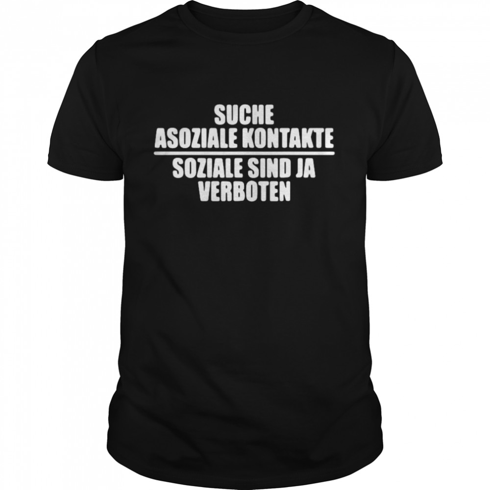 Suche asoziale kontakte soziale sind ja verboten shirt