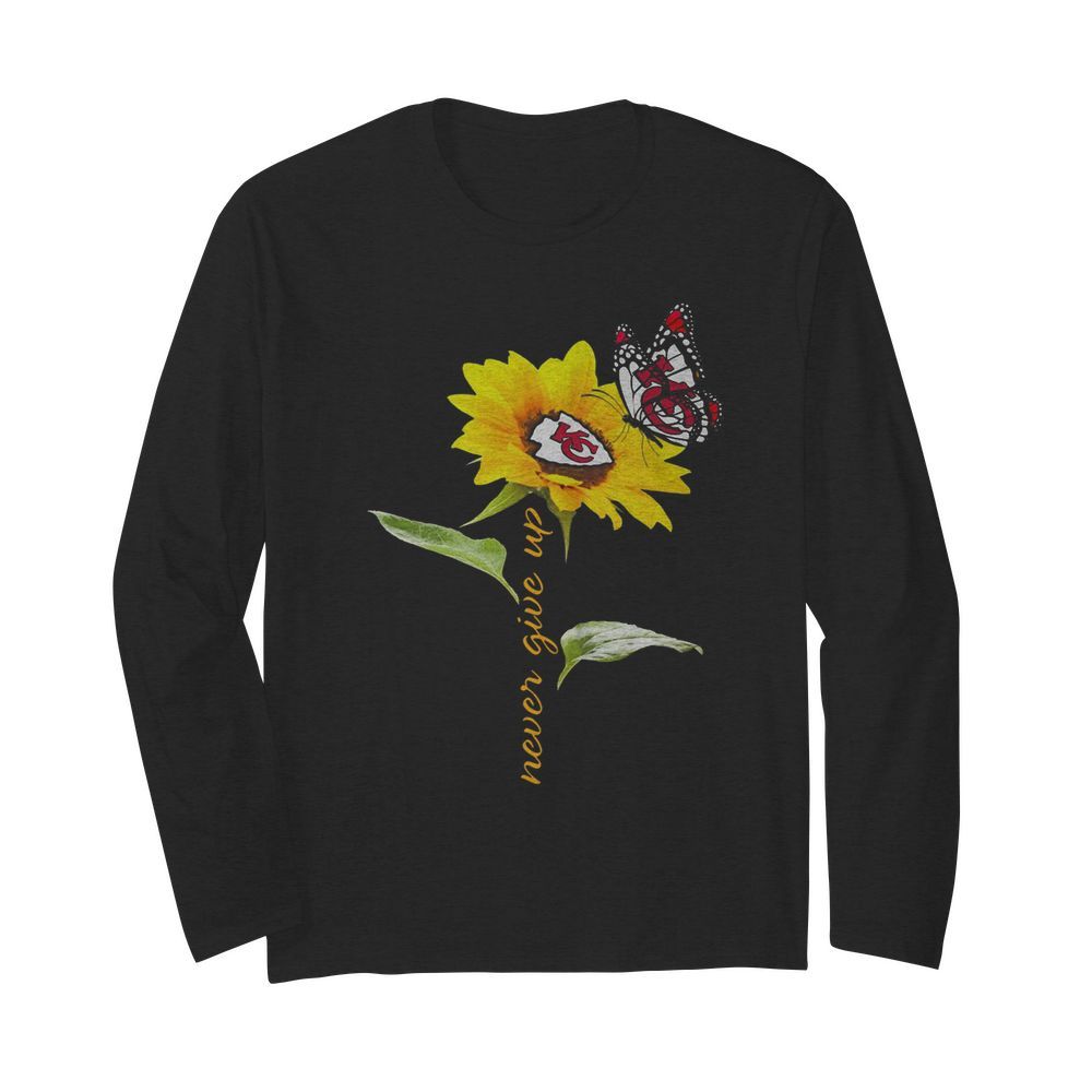 Sunflower And Butterfly Kansas City Chiefs Football Never Give Up t Long Sleeved T-shirt 