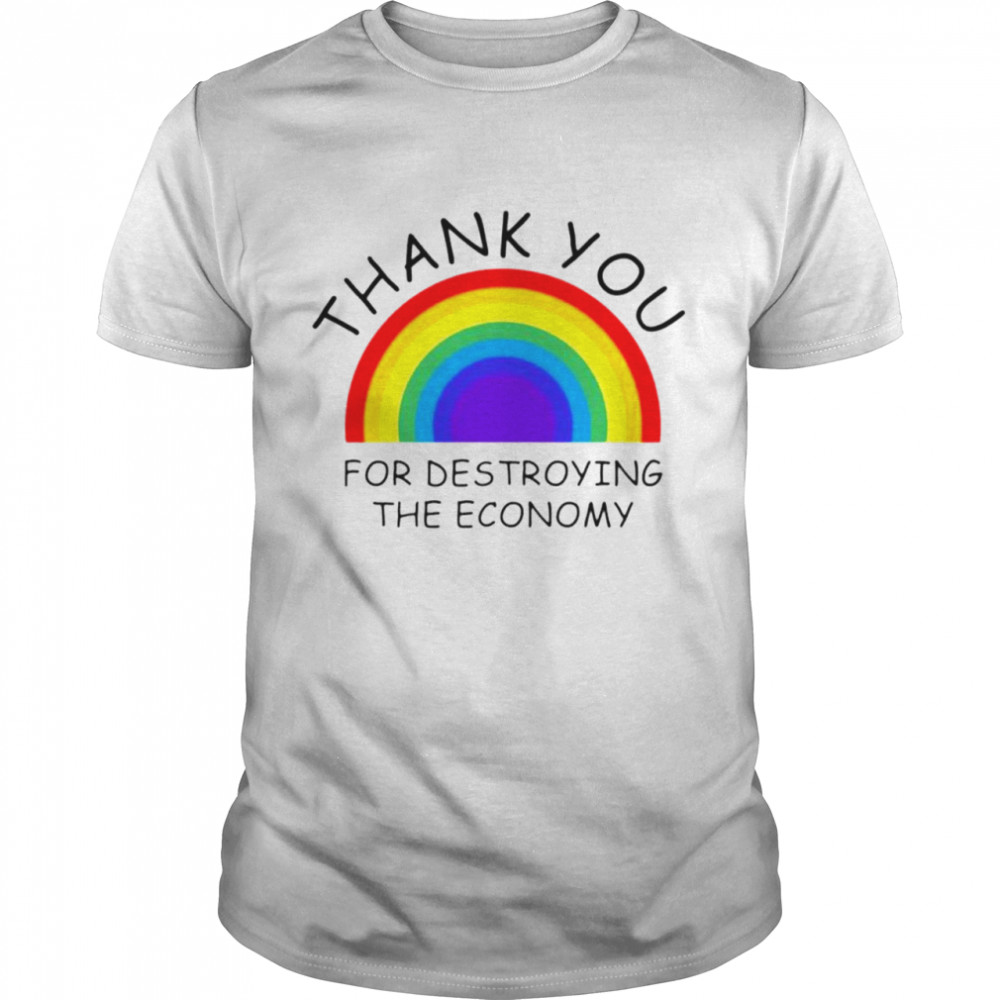 Thank you for destroying the economy shirt