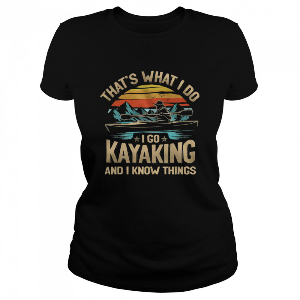 Thats what I do I go kayaking and I know things vintage  Classic Women's T-shirt