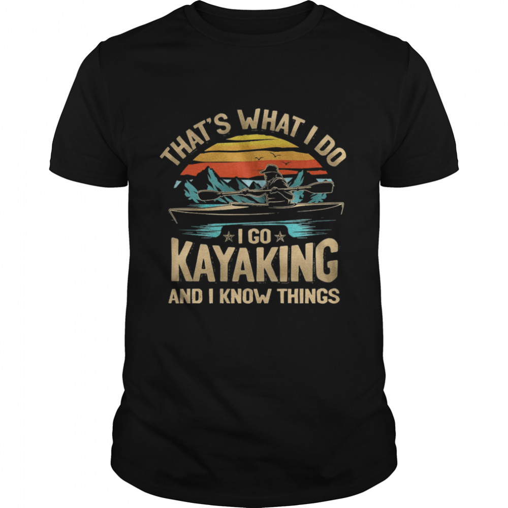 Thats what I do I go kayaking and I know things vintage  Classic Men's T-shirt