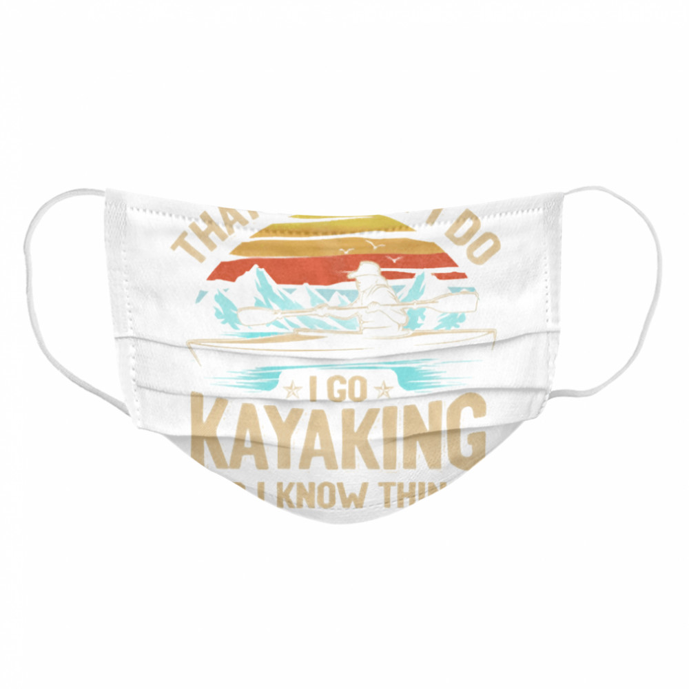 Thats what I do I go kayaking and I know things vintage  Cloth Face Mask