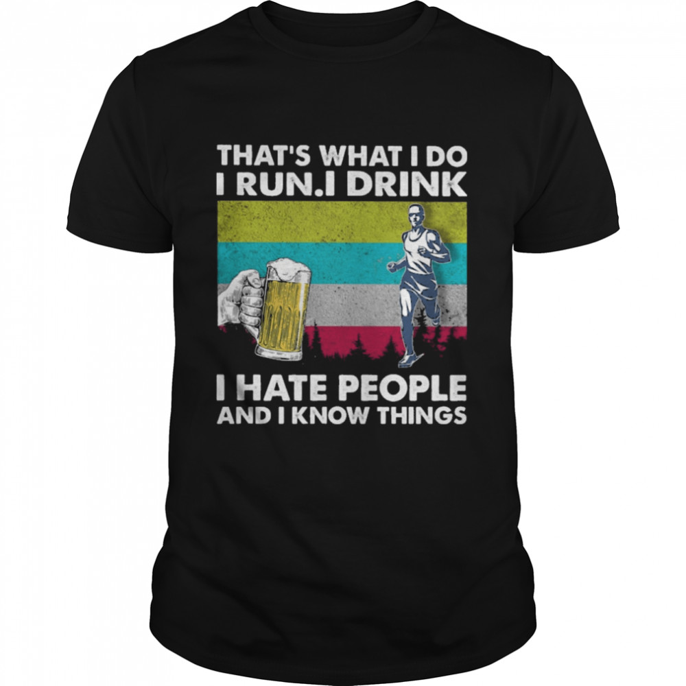 Thats what I do i run I drink I hate people and I know things vintage shirt