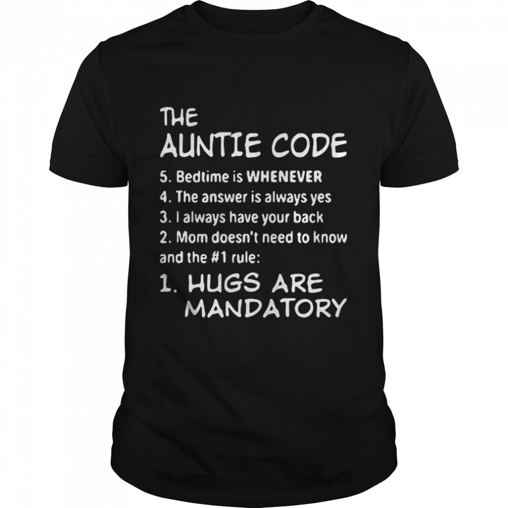 The Auntie Code Hugs Are Mandatory shirt