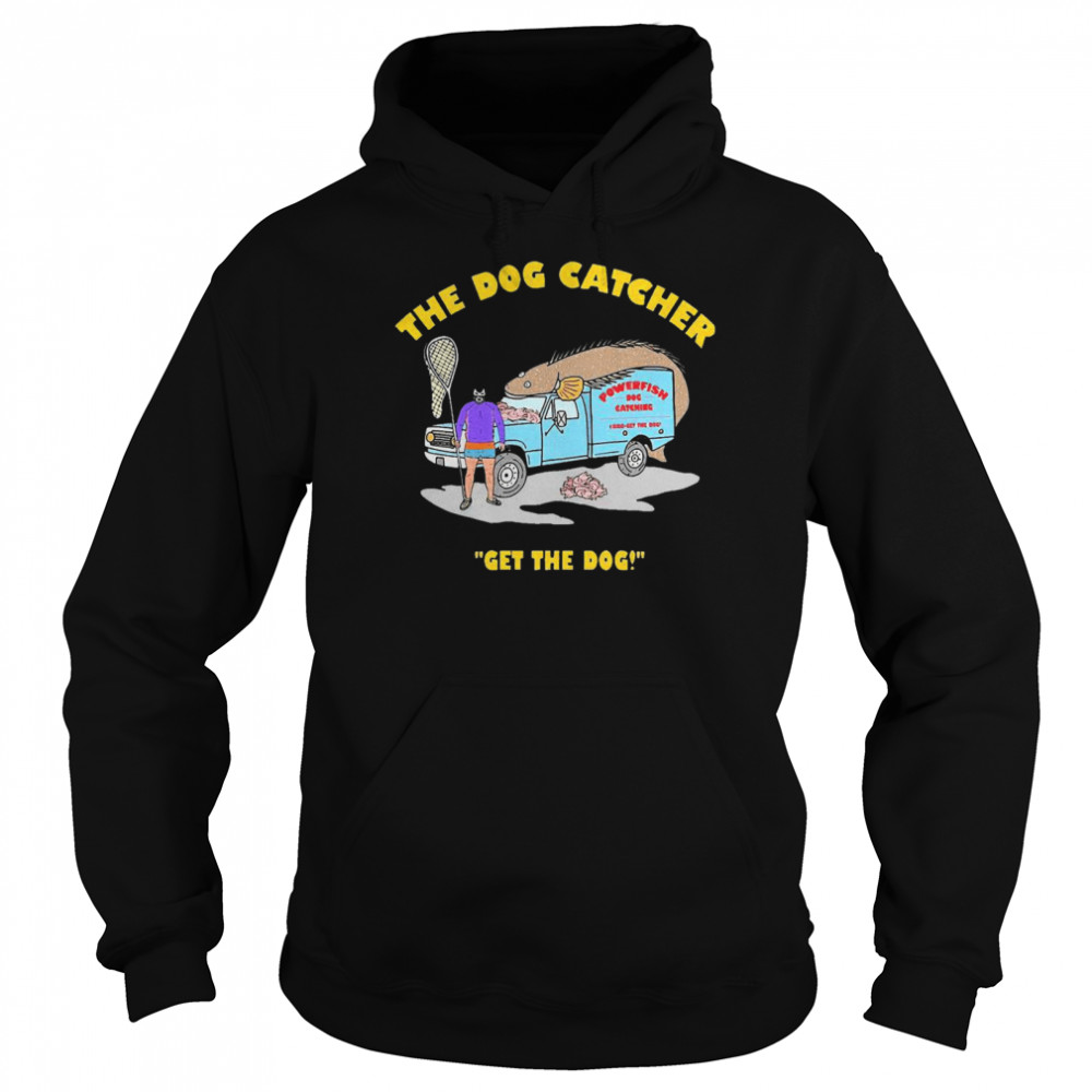 The Dog Catcher Get The Dog  Unisex Hoodie