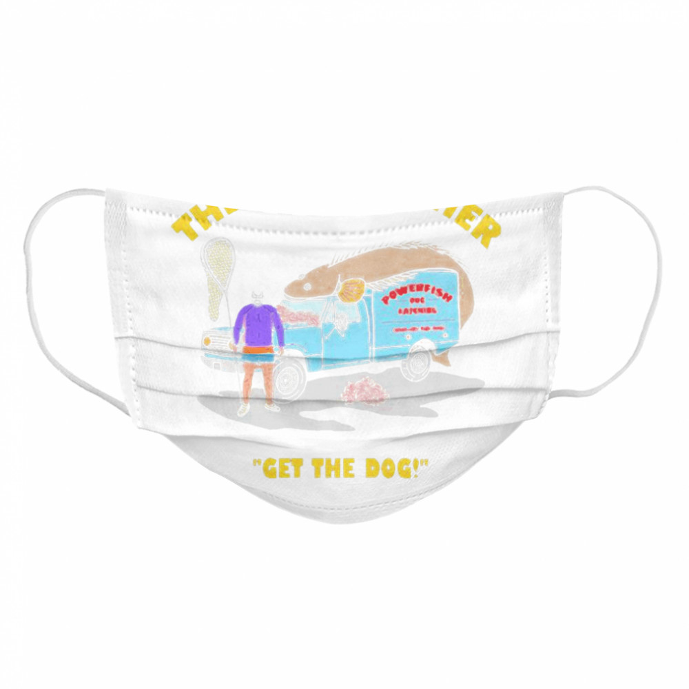 The Dog Catcher Get The Dog  Cloth Face Mask